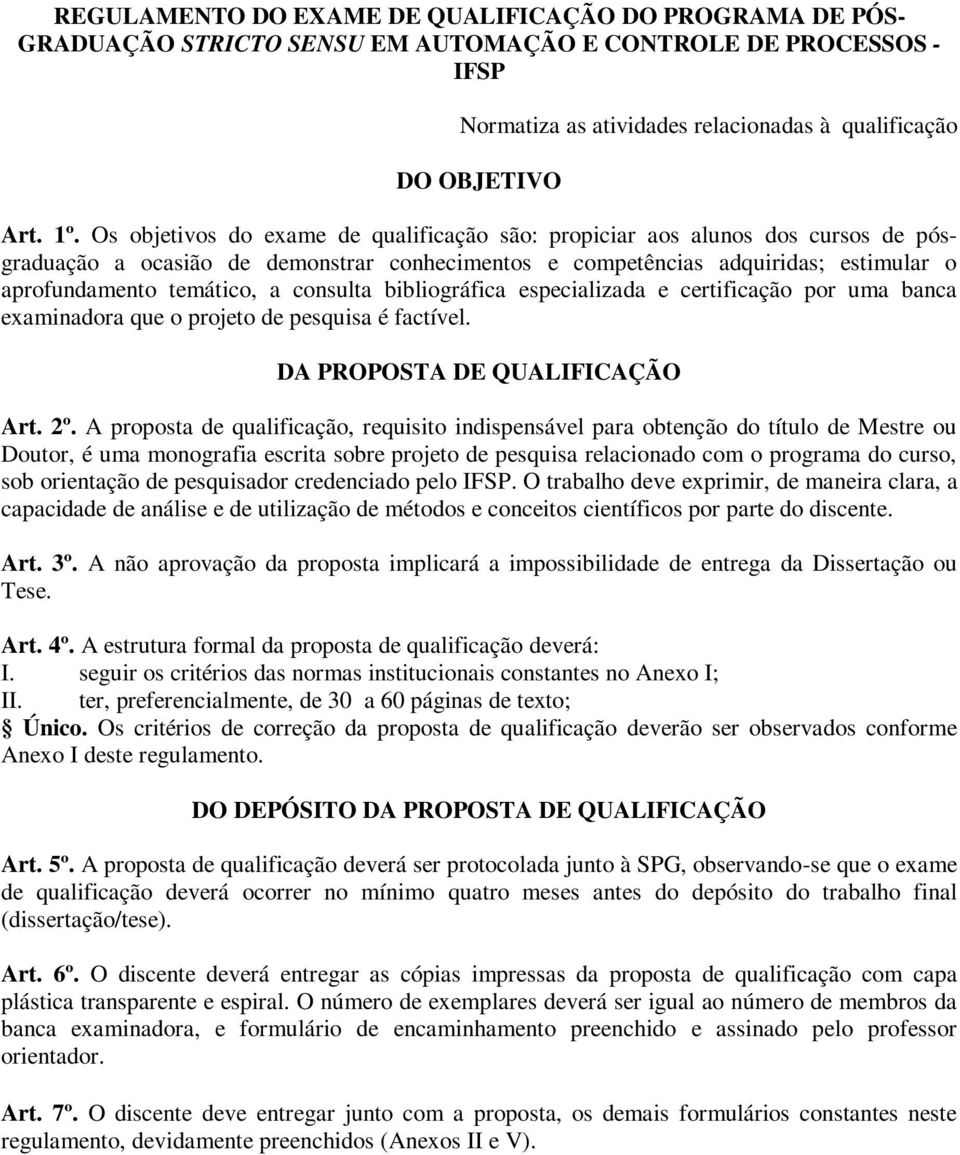 consulta bibliográfica especializada e certificação por uma banca examinadora que o projeto de pesquisa é factível. DA PROPOSTA DE QUALIFICAÇÃO Art. 2º.