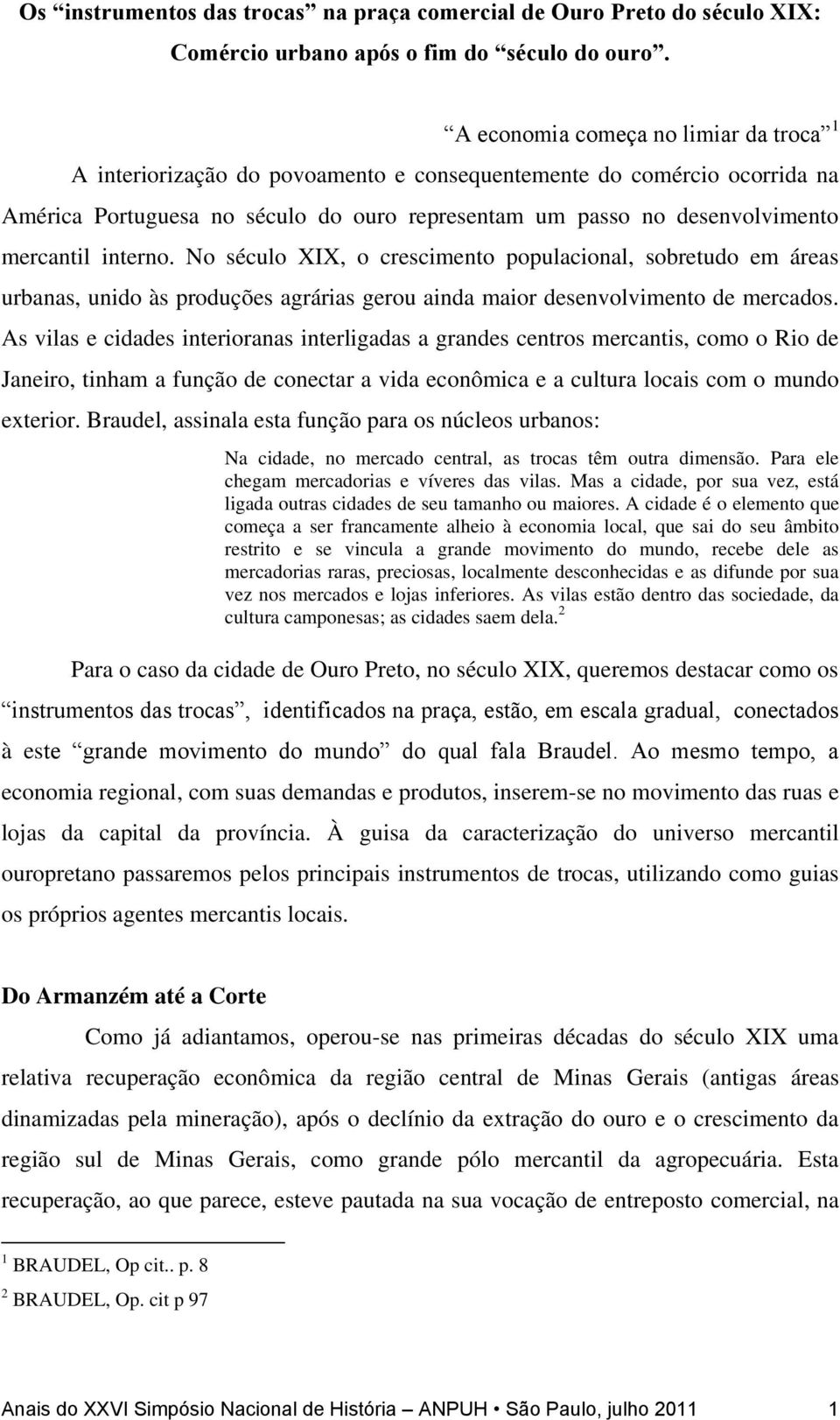 interno. No século XIX, o crescimento populacional, sobretudo em áreas urbanas, unido às produções agrárias gerou ainda maior desenvolvimento de mercados.