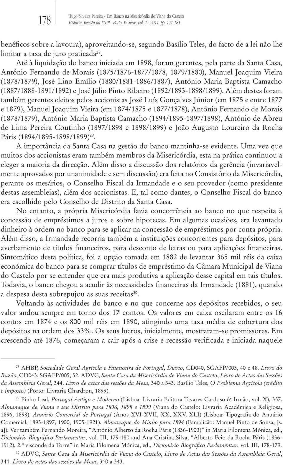 (1880/1881-1886/1887), António Maria Baptista Camacho (1887/1888-1891/1892) e José Júlio Pinto Ribeiro (1892/1893-1898/1899).