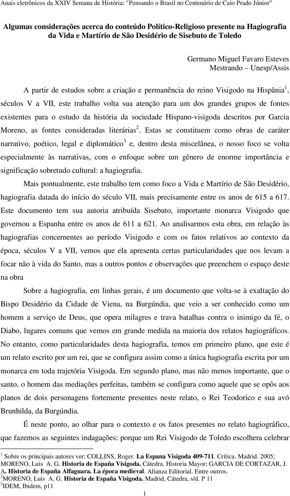 história da sociedade Hispano-visigoda descritos por Garcia Moreno, as fontes consideradas literárias 2.