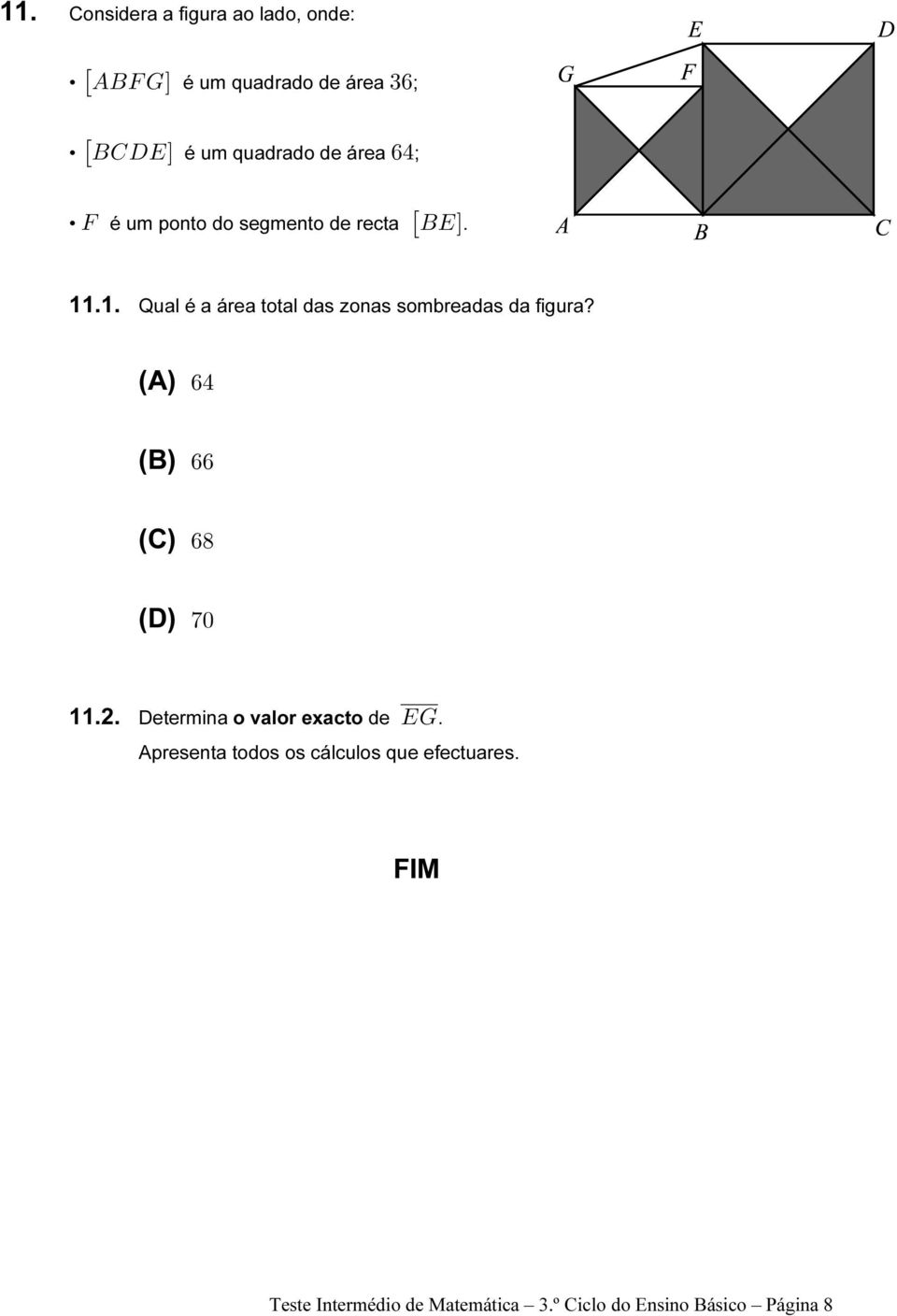 .1. Qual é a área total das zonas sombreadas da figura? (A) '% (B) '' (C) ') (D) (! 11.2.