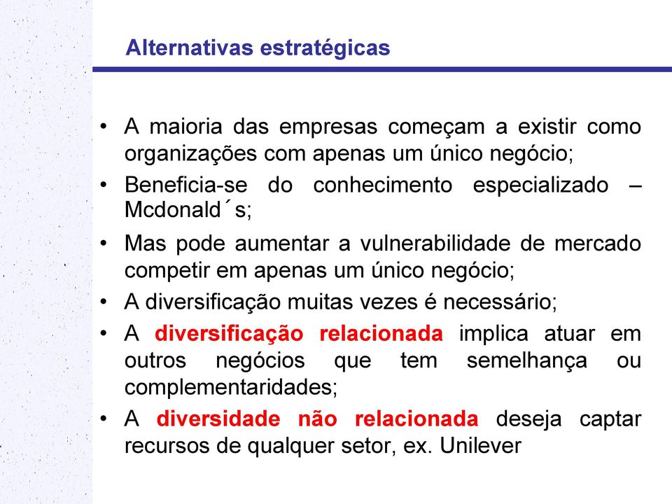 um único negócio; A diversificação muitas vezes é necessário; A diversificação relacionada implica atuar em outros