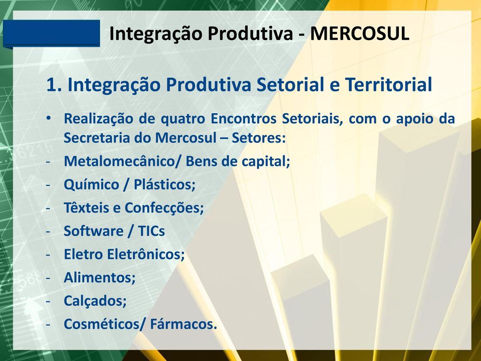 Metalomecânico/ Bens de capital; - Químico / Plásticos; - Têxteis e