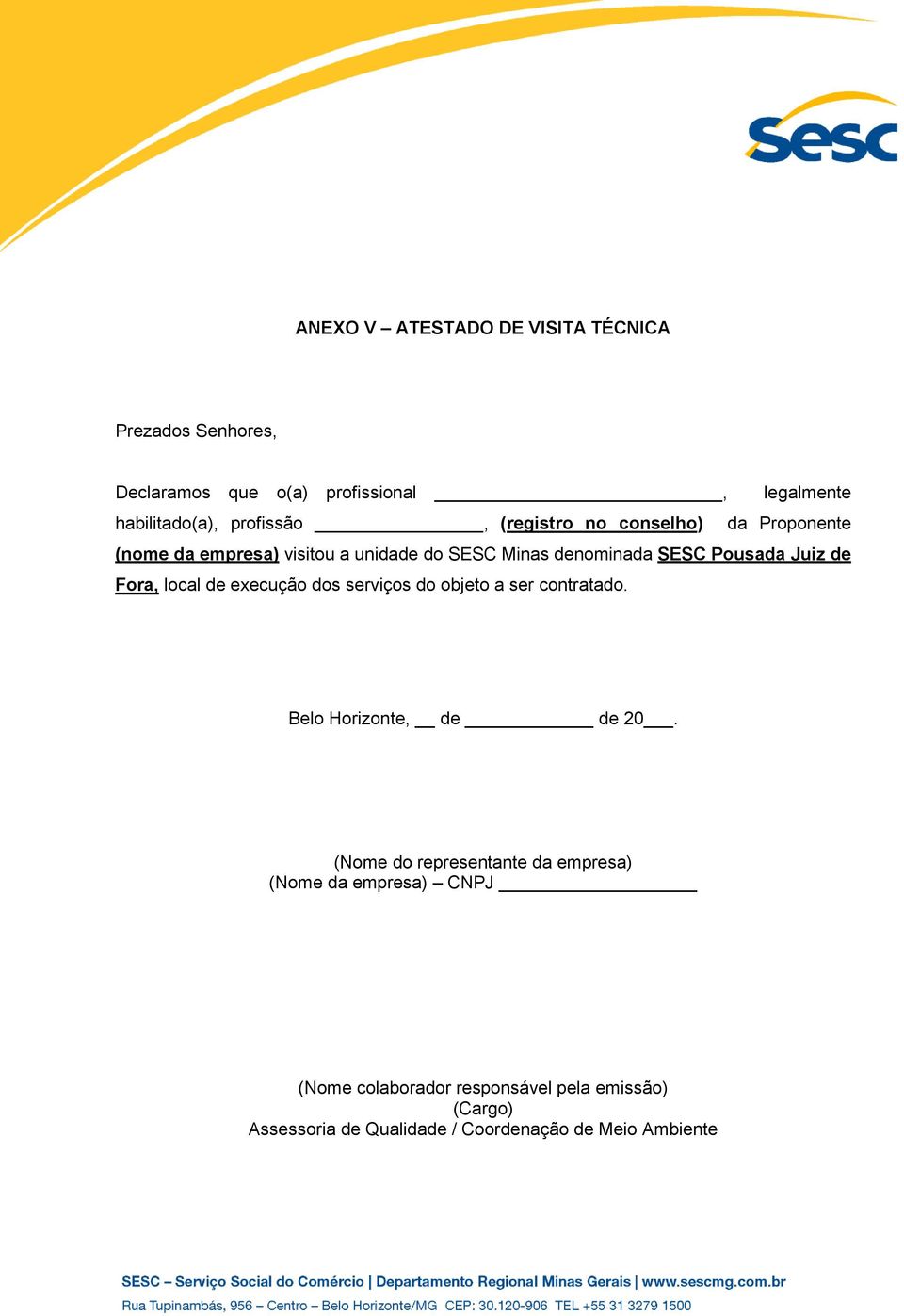 local de execução dos serviços do objeto a ser contratado. Belo Horizonte, de de 20.