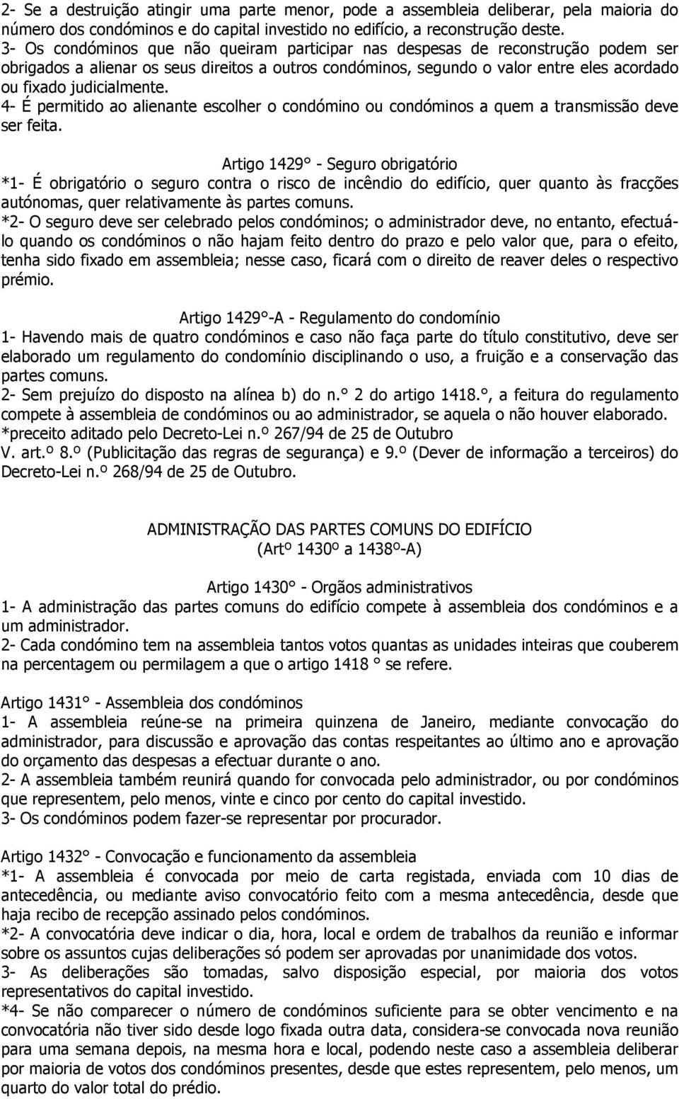 judicialmente. 4- É permitido ao alienante escolher o condómino ou condóminos a quem a transmissão deve ser feita.