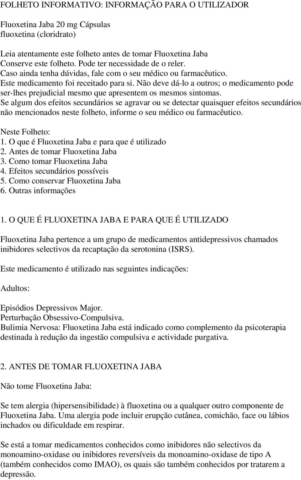 Não deve dá-lo a outros; o medicamento pode ser-lhes prejudicial mesmo que apresentem os mesmos sintomas.