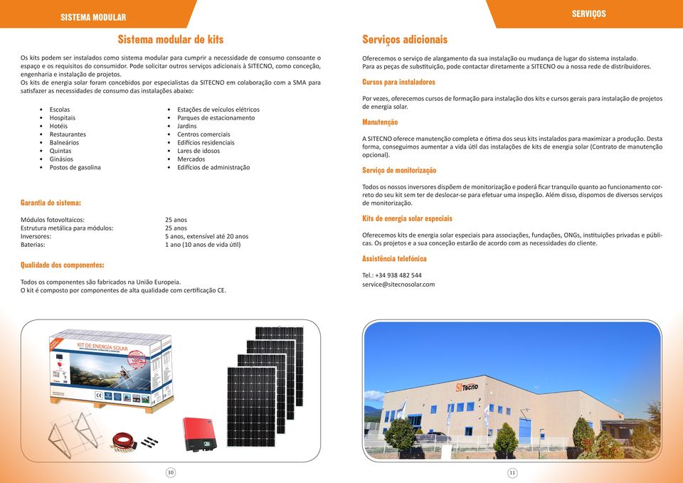 Os kits de energia solar foram concebidos por especialistas da SITECNO em colaboração com a SMA para satisfazer as necessidades de consumo das instalações abaixo: Escolas Hospitais Hotéis