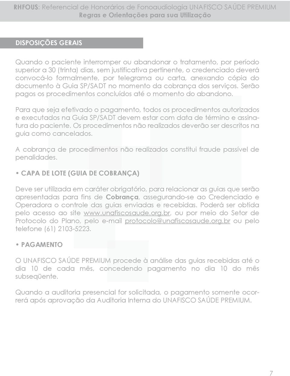 Para que seja efetivado o pagamento, todos os procedimentos autorizados e executados na Guia SP/SADT devem estar com data de término e assinatura do paciente.