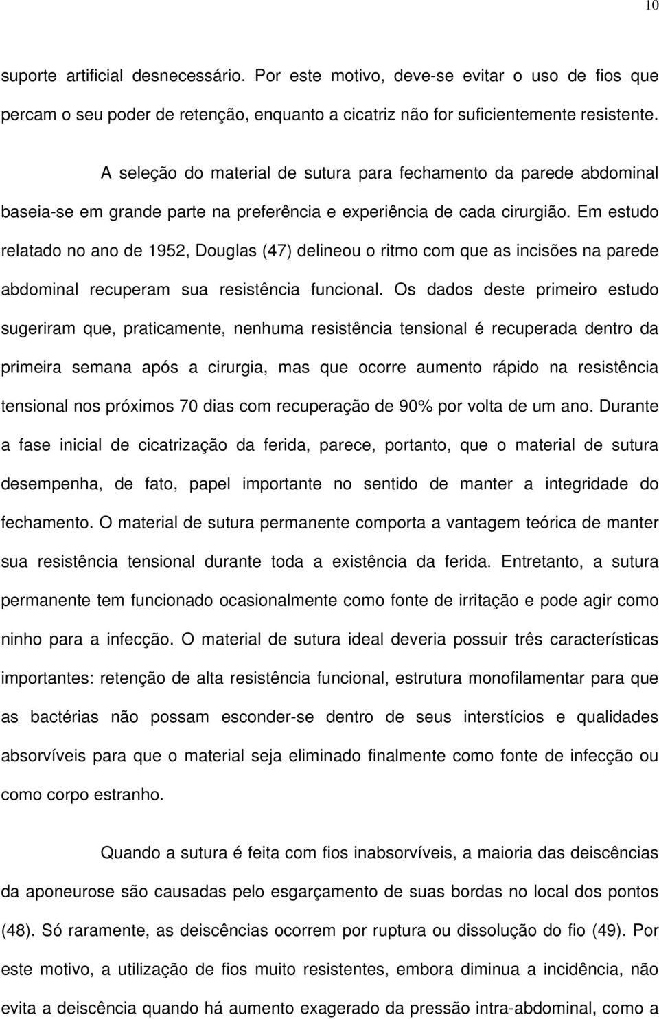 Em estudo relatado no ano de 1952, Douglas (47) delineou o ritmo com que as incisões na parede abdominal recuperam sua resistência funcional.