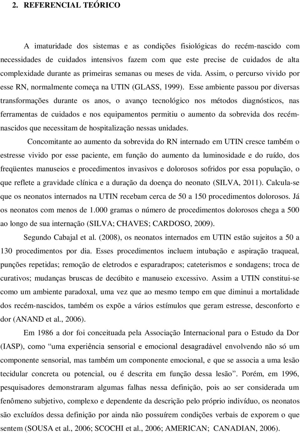 Esse ambiente passou por diversas transformações durante os anos, o avanço tecnológico nos métodos diagnósticos, nas ferramentas de cuidados e nos equipamentos permitiu o aumento da sobrevida dos