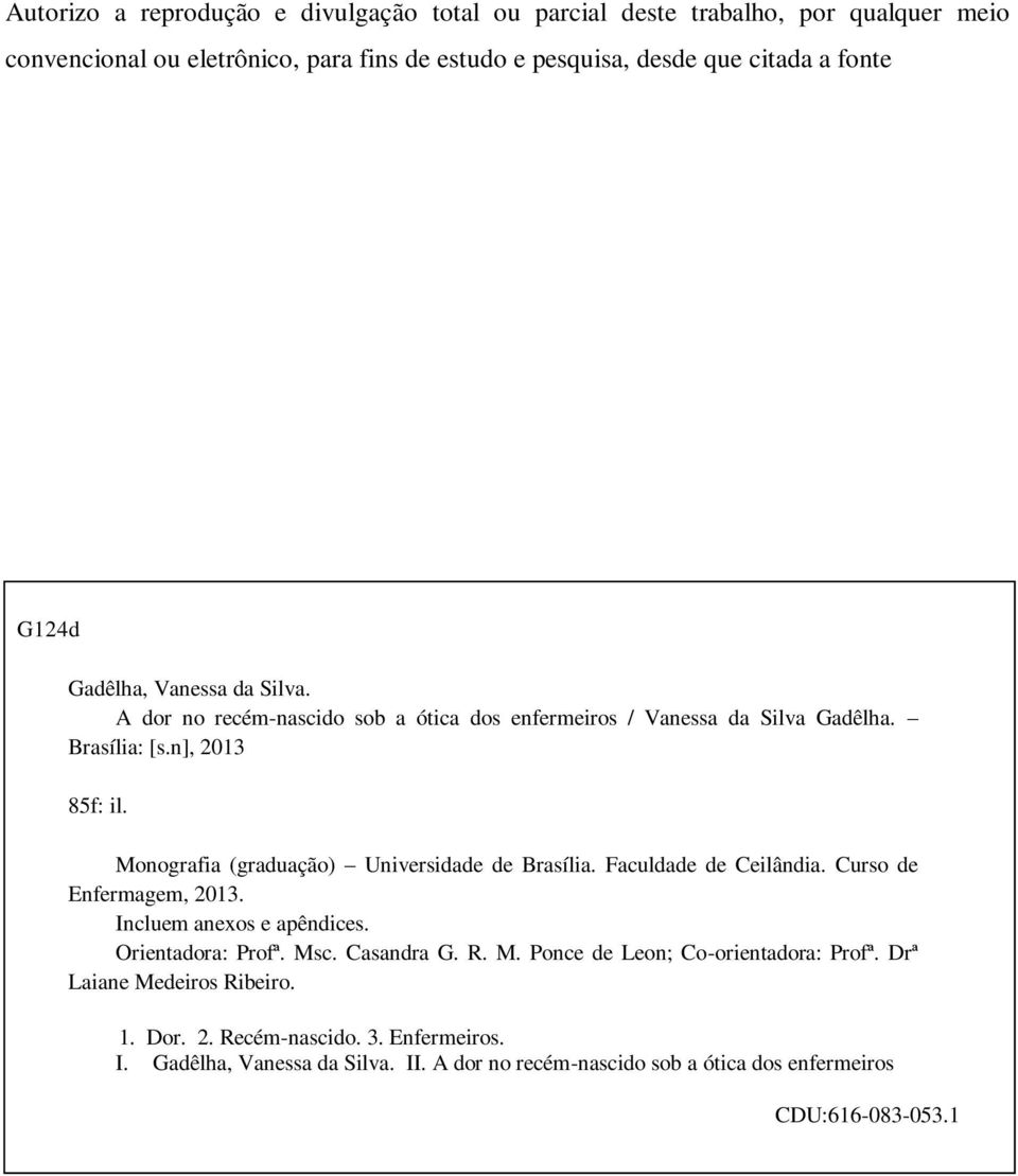 Monografia (graduação) Universidade de Brasília. Faculdade de Ceilândia. Curso de Enfermagem, 2013. Incluem anexos e apêndices. Orientadora: Profª. Ms