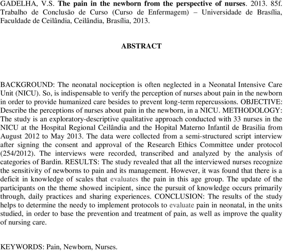 ABSTRACT BACKGROUND: The neonatal nociception is often neglected in a Neonatal Intensive Care Unit (NICU).