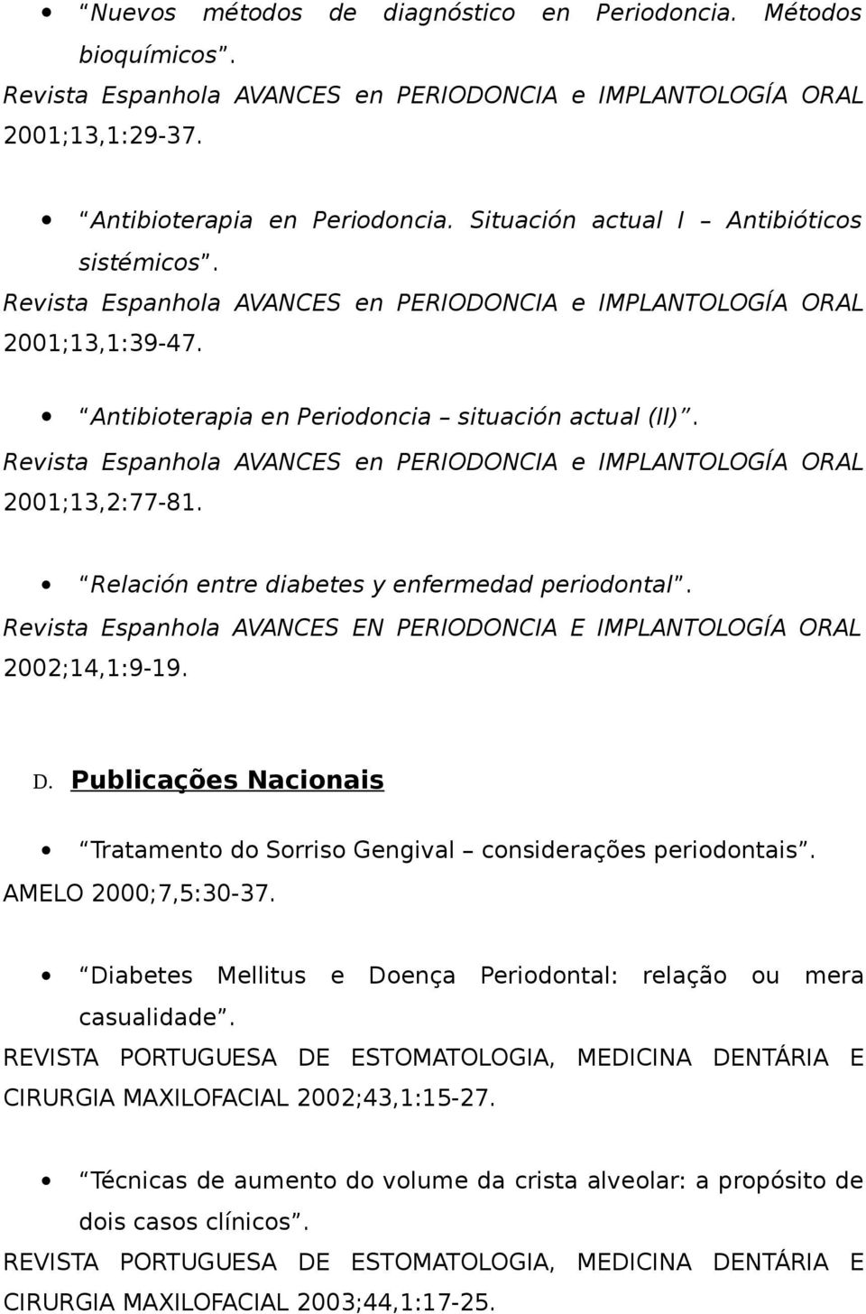 Revista Espanhola AVANCES EN PERIODONCIA E IMPLANTOLOGÍA ORAL 2002;14,1:9-19. D. Publicações Nacionais Tratamento do Sorriso Gengival considerações periodontais.