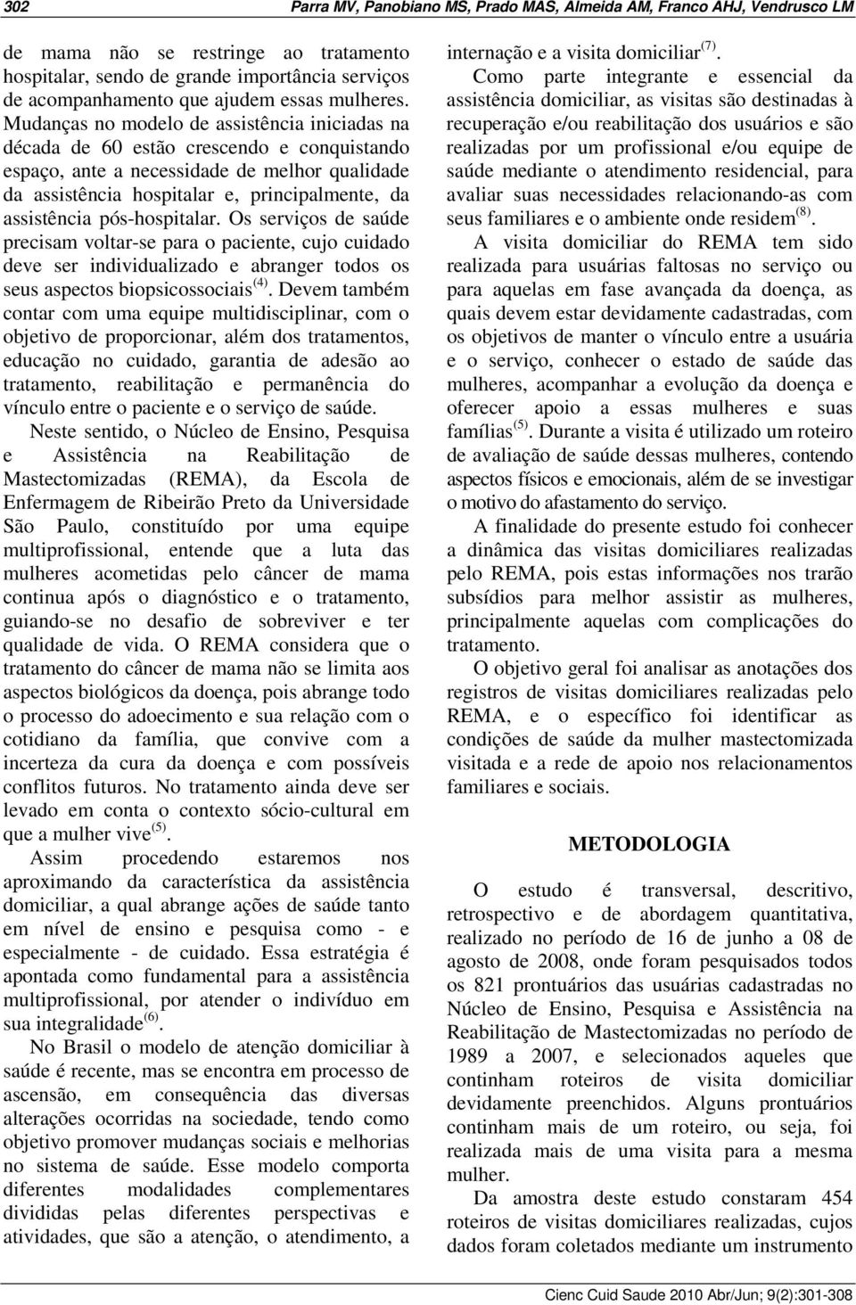 Mudanças no modelo de assistência iniciadas na década de 60 estão crescendo e conquistando espaço, ante a necessidade de melhor qualidade da assistência hospitalar e, principalmente, da assistência