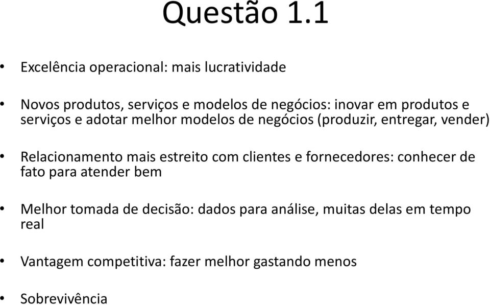 produtos e serviços e adotar melhor modelos de negócios (produzir, entregar, vender) Relacionamento mais