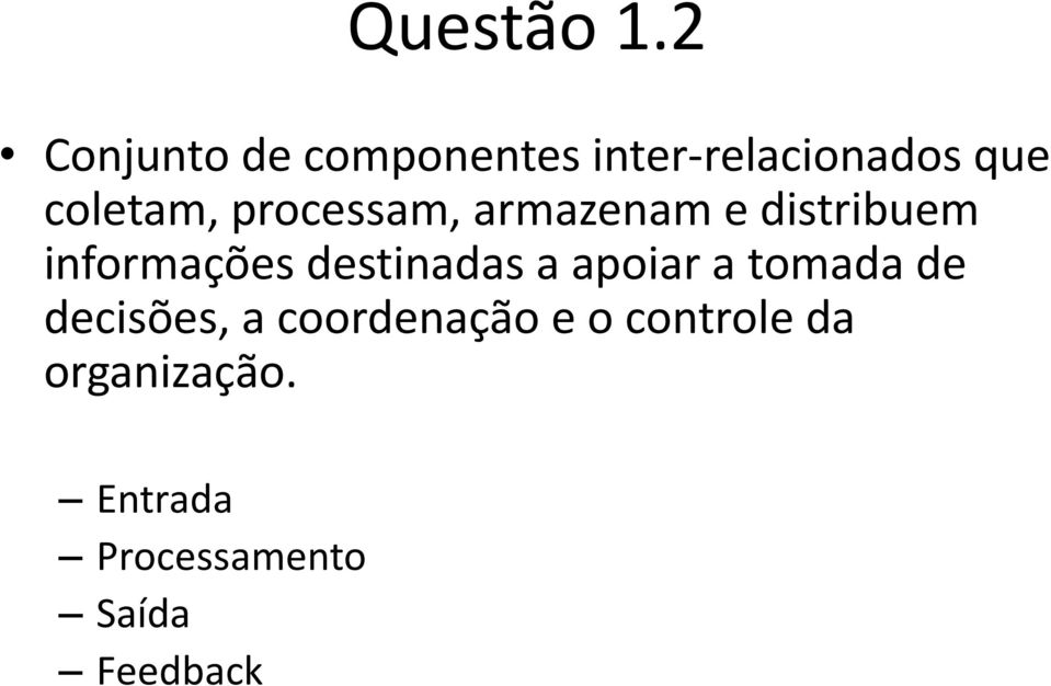 processam, armazenam e distribuem informações destinadas a