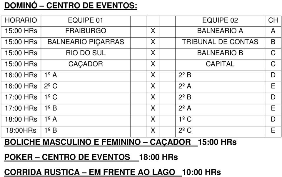 2º A E 17:00 HRs 1º C X 2º B D 17:00 HRs 1º B X 2º A E 18:00 HRs 1º A X 1º C D 18:00HRs 1º B X 2º C E BOLICHE