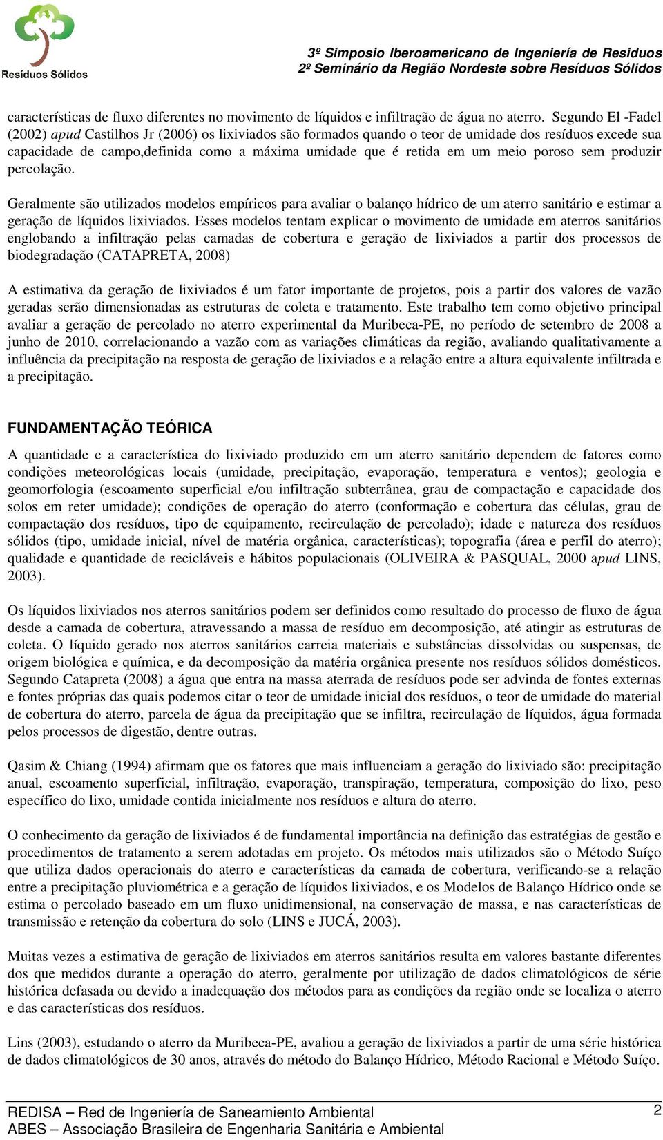 meio poroso sem produzir percolação. Geralmente são utilizados modelos empíricos para avaliar o balanço hídrico de um aterro sanitário e estimar a geração de líquidos lixiviados.