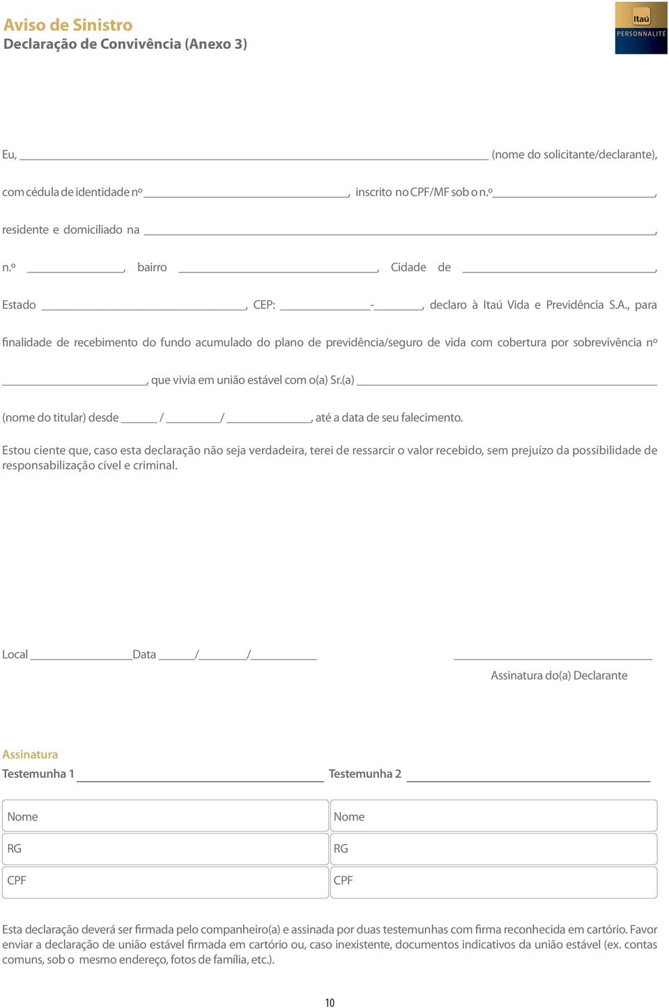 , para finalidade de recebimento do fundo acumulado do plano de previdência/seguro de vida com cobertura por sobrevivência nº, que vivia em união estável com o(a) Sr.