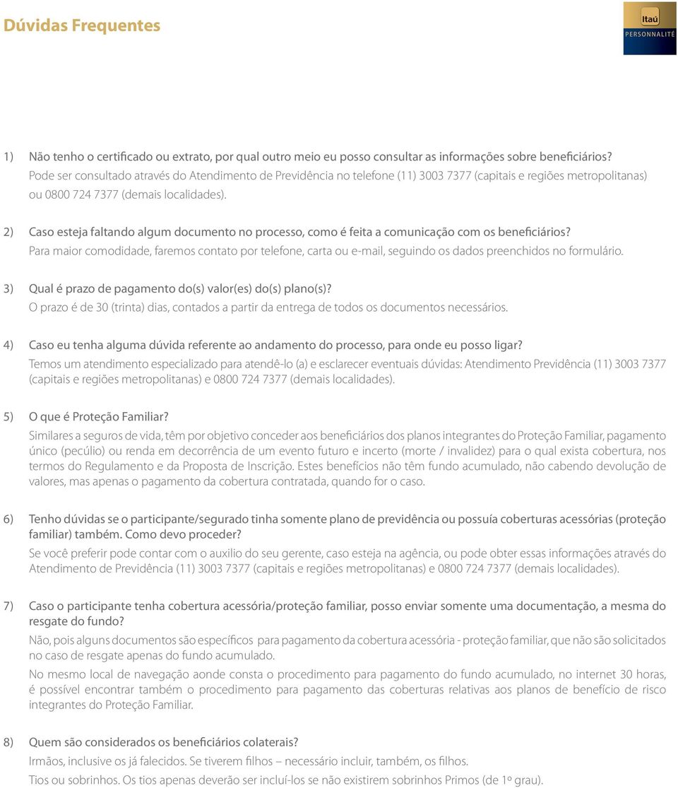 2) Caso esteja faltando algum documento no processo, como é feita a comunicação com os beneficiários?