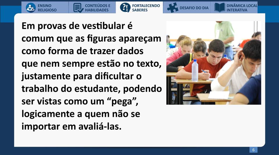 trazer dados que nem sempre estão no texto, justamente para dificultar o trabalho