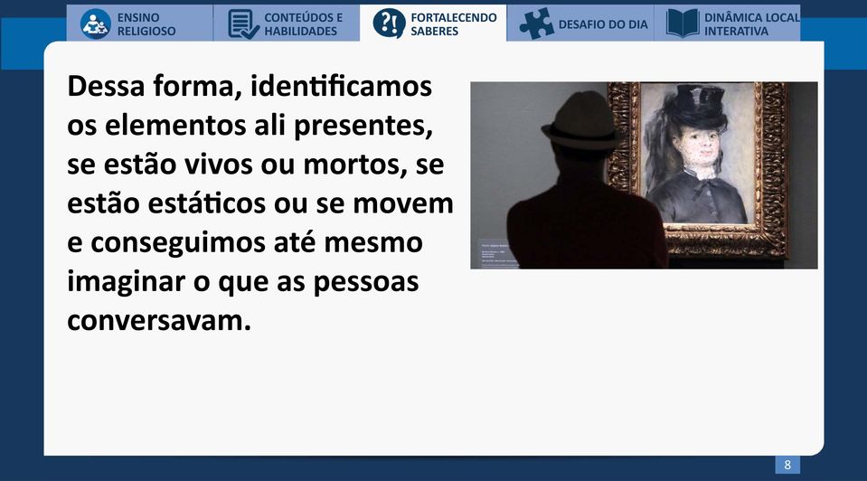 ali presentes, se estão vivos ou mortos, se estão estáticos ou se