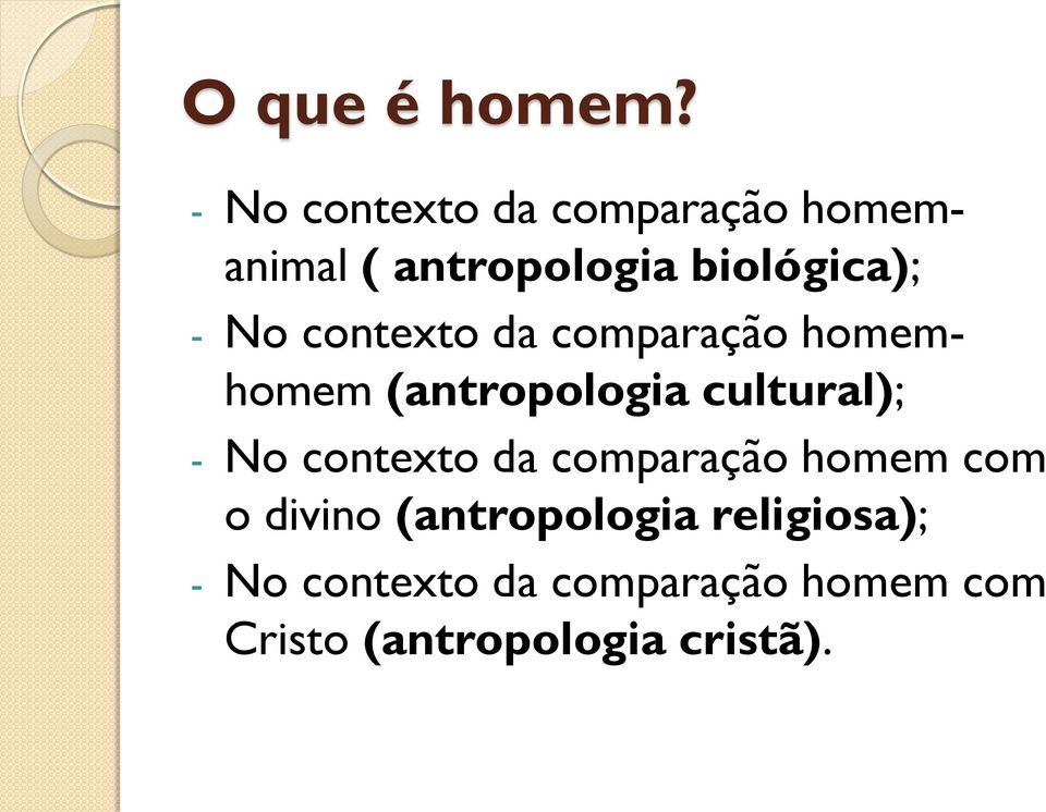 contexto da comparação homemhomem (antropologia cultural); - No