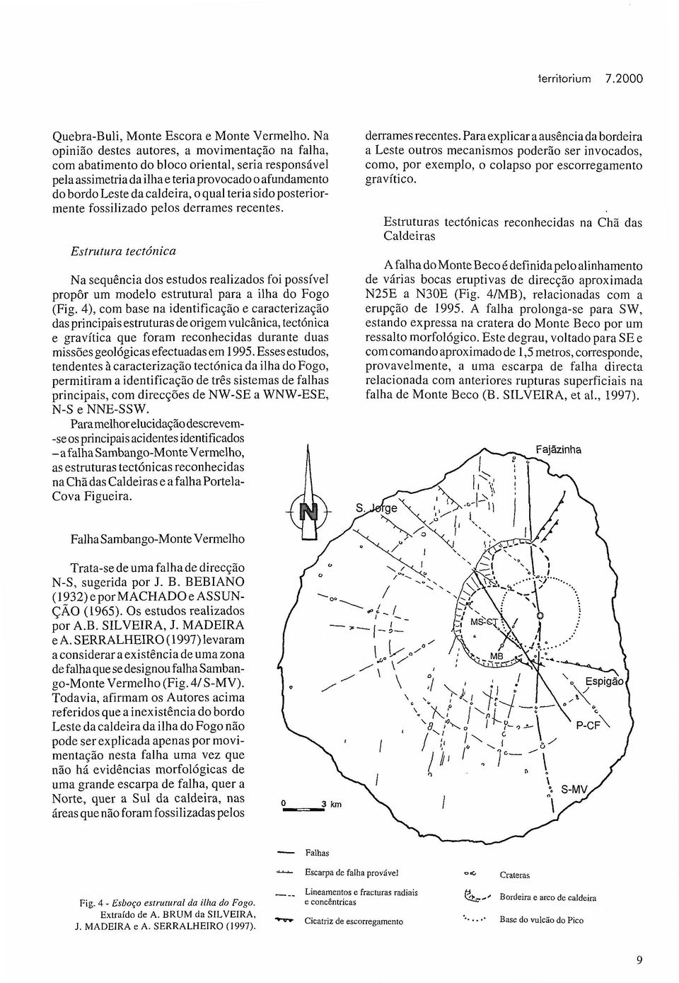 teria sido posteriormente fossilizado pelos derrames recentes. Estrutura tectónica Na sequência dos estudos realizados foi possível propôr um modelo estrutural para a ilha do Fogo (Fig.