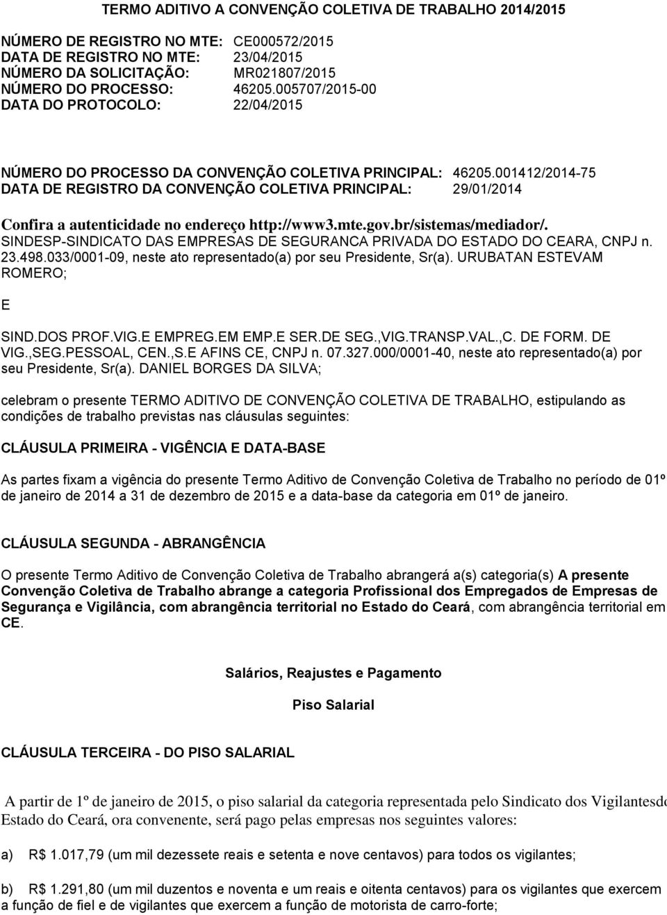 001412/2014-75 DATA DE REGISTRO DA CONVENÇÃO COLETIVA PRINCIPAL: 29/01/2014 Confira a autenticidade no endereço http://www3.mte.gov.br/sistemas/mediador/.