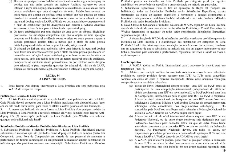 Se o atleta ou outra pessoa estabelecer que uma divergência de outro Padrão Internacional ou outra regra anti-doping ou política tenha ocorrido que não pudesse de forma razoável ter causado o Achado