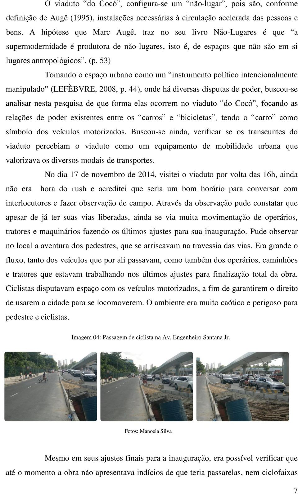 53) Tomando o espaço urbano como um instrumento político intencionalmente manipulado (LEFÈBVRE, 2008, p.