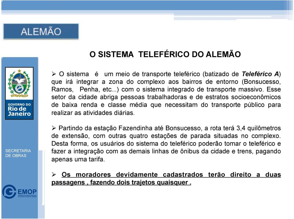 Esse setor da cidade abriga pessoas trabalhadoras e de estratos socioeconômicos de baixa renda e classe média que necessitam do transporte público para realizar as atividades diárias.