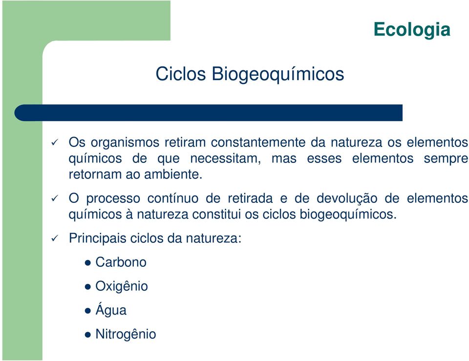 O processo contínuo de retirada e de devolução de elementos químicos à natureza