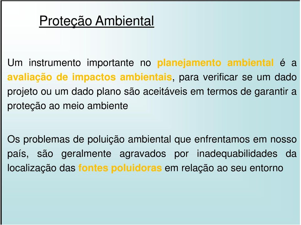 a proteção ao meio ambiente Os problemas de poluição ambiental que enfrentamos em nosso país, são