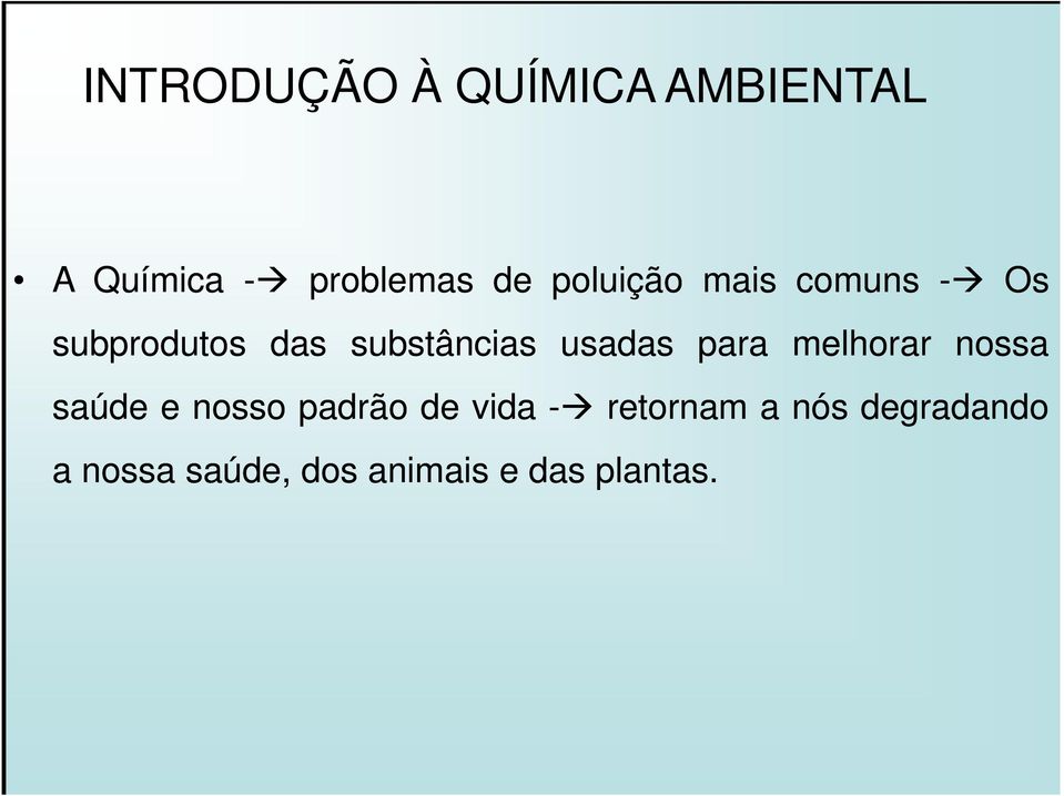 usadas para melhorar nossa saúde e nosso padrão de vida -