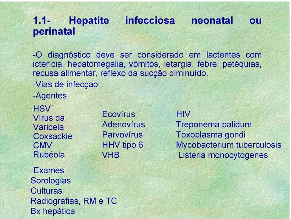 -Vias de infecçao -Agentes HSV Vírus da Varicela Coxsackie CMV Rubéola -Exames Sorologias Culturas Radiografias, RM e