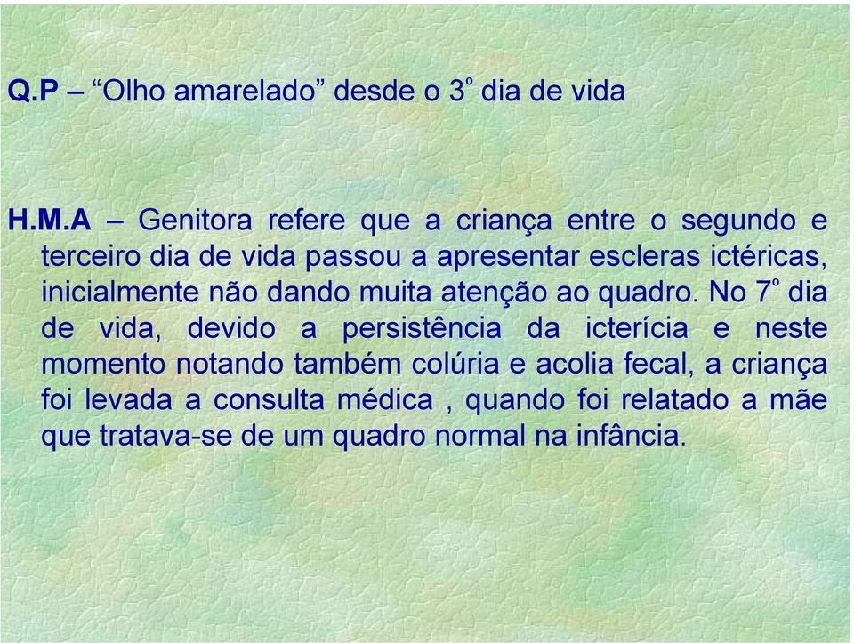 ictéricas, inicialmente não dando muita atenção ao quadro.