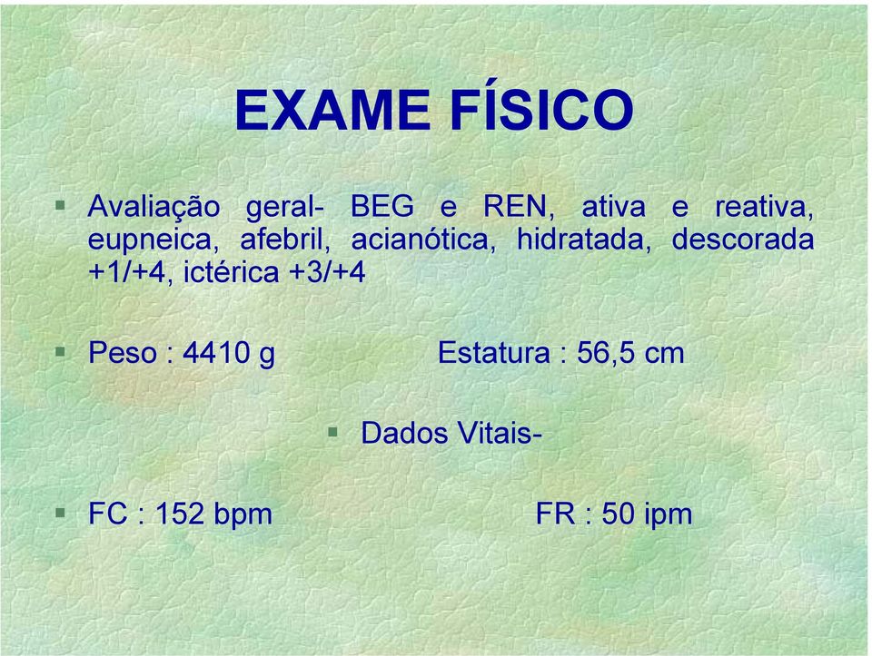 descorada +1/+4, ictérica +3/+4 Peso : 4410 g