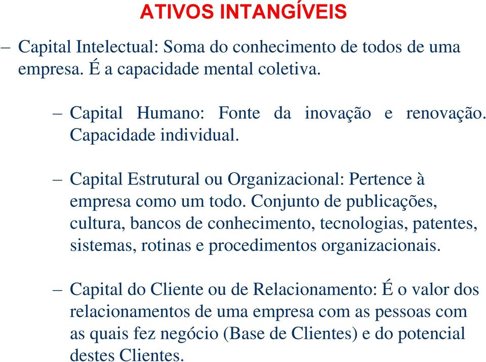 Conjunto de publicações, cultura, bancos de conhecimento, tecnologias, patentes, sistemas, rotinas e procedimentos organizacionais.