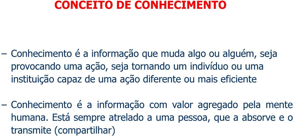 diferente ou mais eficiente Conhecimento é a informação com valor agregado pela