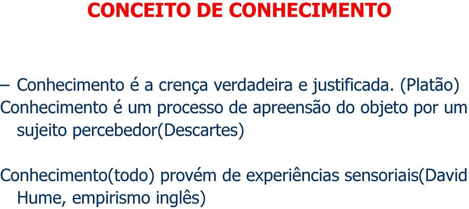 (Platão) Conhecimento é um processo de apreensão do objeto por