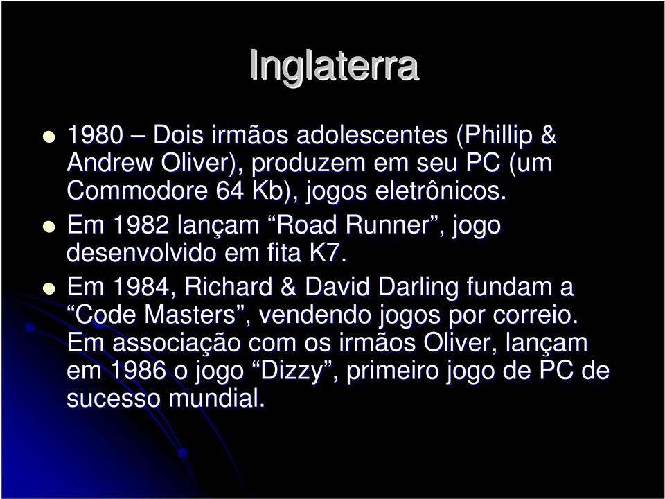 Em 1984, Richard & David Darling fundam a Code Masters, vendendo jogos por correio.