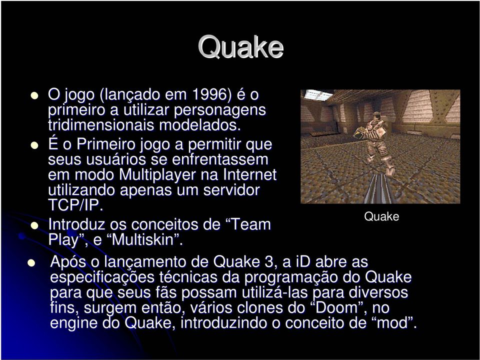 Quake Introduz os conceitos de Team Play, e Multiskin Multiskin.