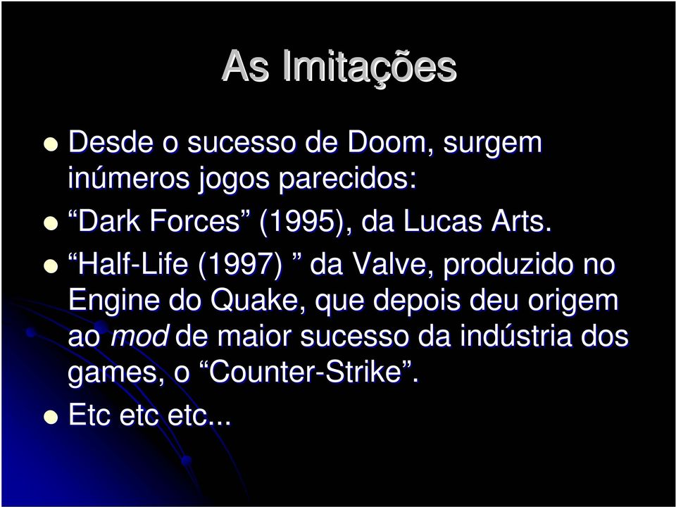 Half-Life (1997) da Valve,, produzido no Engine do Quake,, que