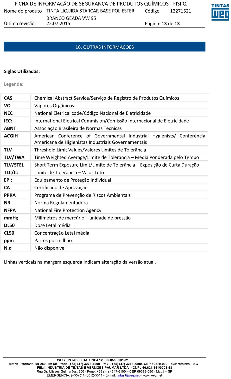 de Eletricidade Associação Brasileira de Normas Técnicas American Conference of Governmental Industrial Hygienists/ Conferência Americana de Higienistas Industriais Governamentais Threshold Limit