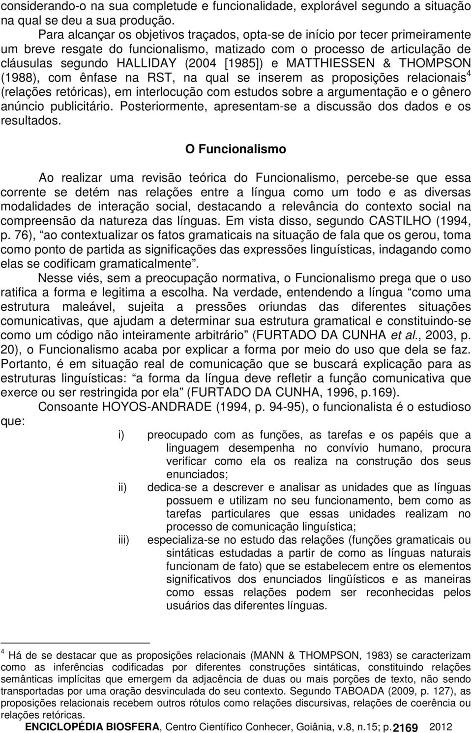 MATTHIESSEN & THOMPSON (1988), com ênfase na RST, na qual se inserem as proposições relacionais 4 (relações retóricas), em interlocução com estudos sobre a argumentação e o gênero anúncio