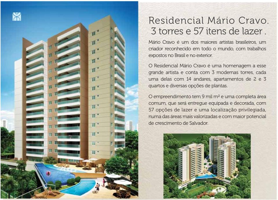 O Residencial Mário Cravo é uma homenagem a esse grande artista e conta com 3 modernas torres, cada uma delas com 14 andares, apartamentos de 2 e 3