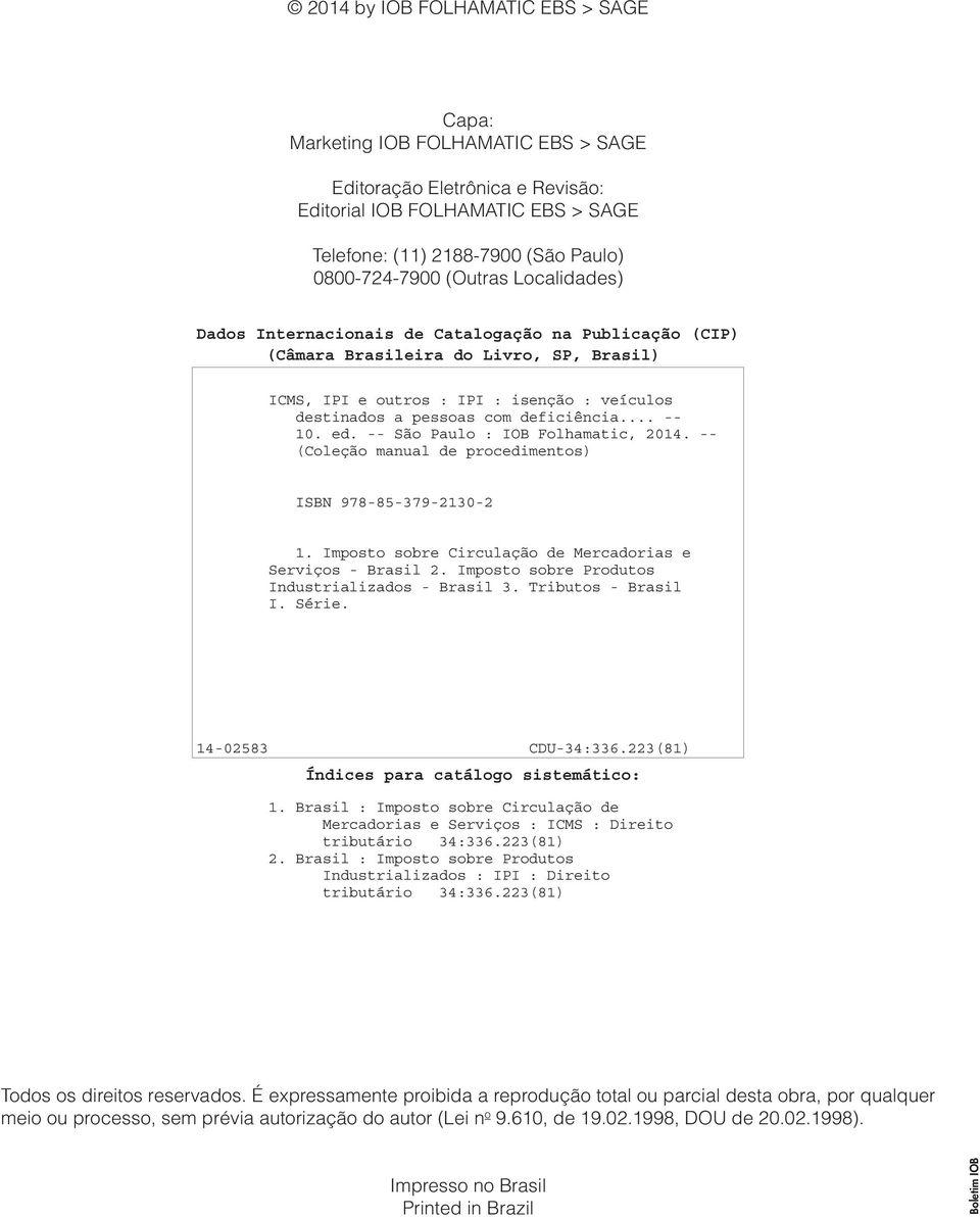 deficiência... -- 10. ed. -- São Paulo : IOB Folhamatic, 2014. -- (Coleção manual de procedimentos) ISBN 978-85-379-2130-2 1. Imposto sobre Circulação de Mercadorias e Serviços - Brasil 2.