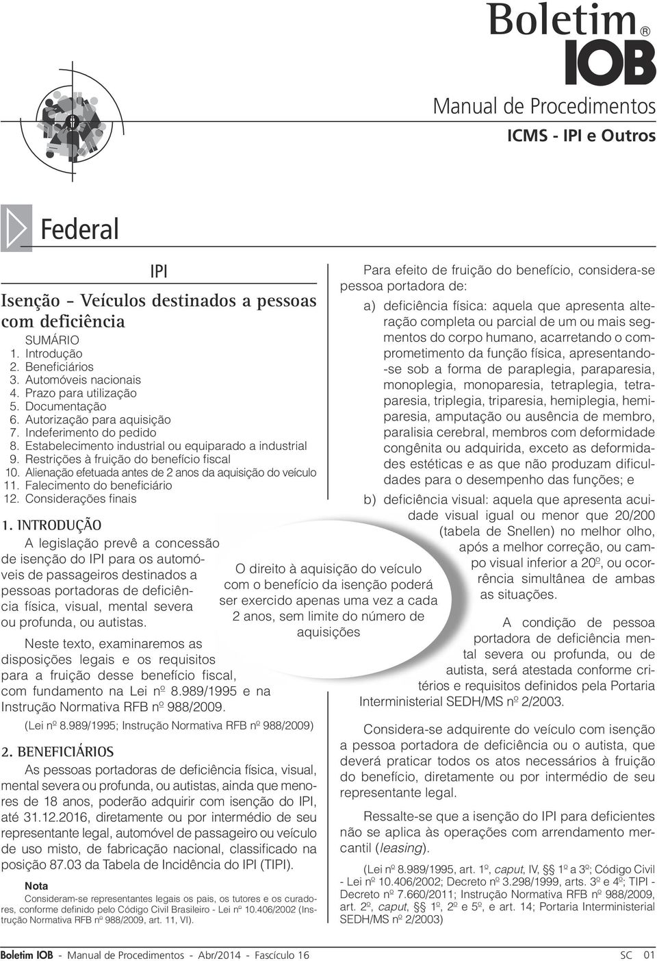 Alienação efetuada antes de 2 anos da aquisição do veículo 11. Falecimento do beneficiário 12. Considerações finais 1.