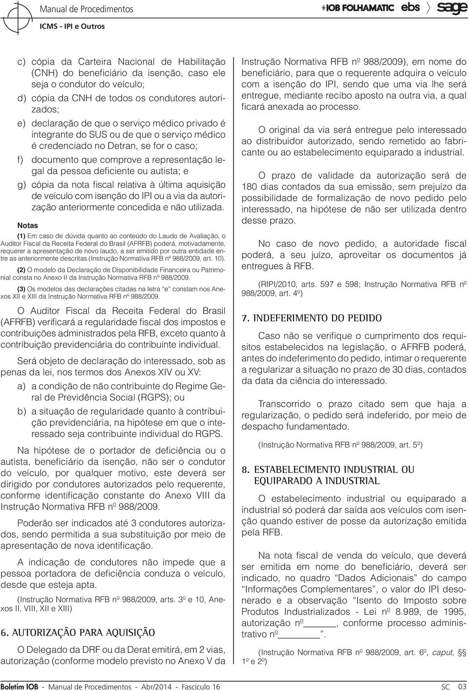 nota fiscal relativa à última aquisição de veículo com isenção do IPI ou a via da autorização anteriormente concedida e não utilizada.